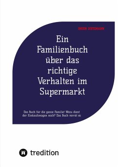 Ein Familienbuch über das richtige Verhalten im Supermarkt - dietzmann, inken