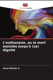 L'euthanasie, ou la mort assistée jusqu'à (sa) dignité