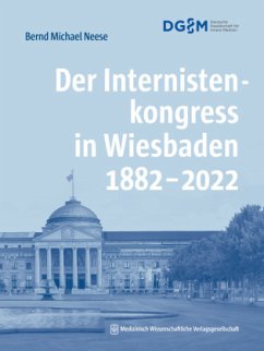 Der Internistenkongress in Wiesbaden 1882-2022 - Neese, Bernd Michael