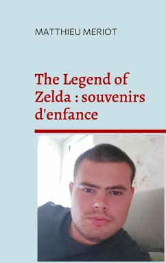 The Legend of Zelda : souvenirs d'enfance - Meriot, Matthieu