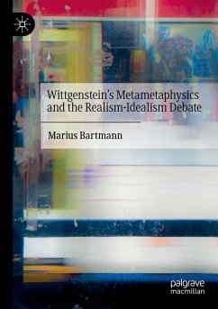 Wittgenstein¿s Metametaphysics and the Realism-Idealism Debate - Bartmann, Marius