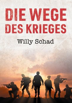 Die Wege des Krieges - Schad, Willy