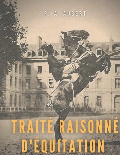 Traité raisonné d'équitation, d'après les principes de l'école française - Aubert, P.- A.