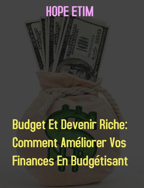 Budget et Devenir Riche: Comment Améliorer vos Finances en Budgétisant (eBook, ePUB) Budget et Devenir Riche: Comment Améliorer vos Finances en Budgétisant (eBook, ePUB)