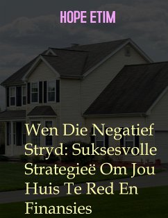 Wen Die Negatief Stryd: Suksesvolle Strategieë Om Jou Huis Te Red En Finansies (eBook, ePUB) - Etim, Hope