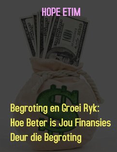 Begroting en Groei Ryk :Hoe Beter is Jou Finansies Deur die Begroting (eBook, ePUB) - Etim, Hope