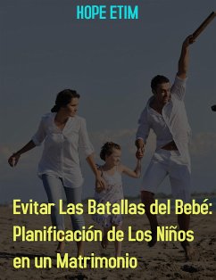 Evitar Las Batallas Del Bebé: Planificación De Los Niños En Un Matrimonio (eBook, ePUB) - Etim, Hope