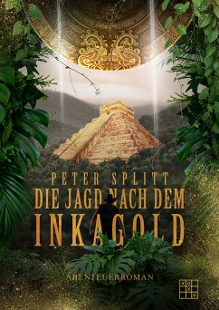 Die Jagd nach dem Inkagold (eBook, ePUB) - Splitt, Peter