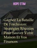 Gagnez La Bataille De Forclusion: Stratégies Réussies Pour Sauver Votre Maison Et Vos Finances (eBook, ePUB)