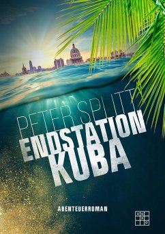 Endstation Kuba (eBook, ePUB) - Splitt, Peter