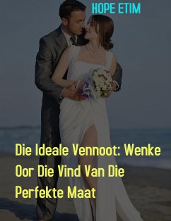 Die Ideale Vennoot: Wenke Oor Die Vind Van Die Perfekte Maat (eBook, ePUB) - Etim, Hope