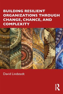 Building Resilient Organizations through Change, Chance, and Complexity (eBook, PDF) - Lindstedt, David