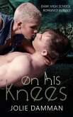 On his Knees - Dark High School Romance Bundle (eBook, ePUB)