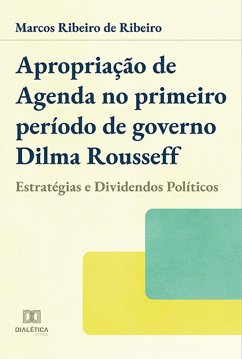 Apropriação de agenda no primeiro período de governo Dilma Rousseff (eBook, ePUB) - Ribeiro, Marcos Ribeiro de