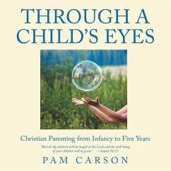 Through a Child's Eyes: Christian Parenting from Infancy to Five Year (eBook, ePUB) - Carson, Pam