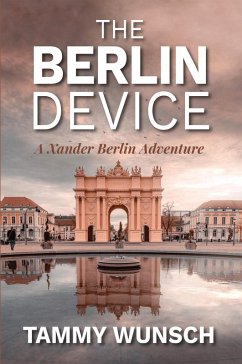 The Berlin Device (A Xander Berlin Adventure, #1) (eBook, ePUB) - Wunsch, Tammy