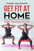 Get Fit At Home:Home Exercises For You (eBook, ePUB)