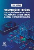 Programação de horários de execução de aparelhos elétricos para minimizar o custo no consumo de energia em ambientes inteligentes (eBook, ePUB)