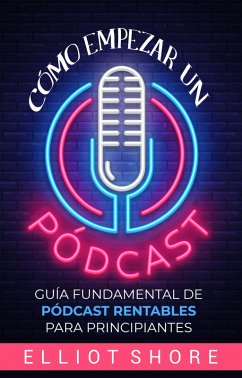 Cómo empezar un pódcast (eBook, ePUB) - Shore, Elliot