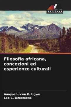 Filosofia africana, concezioni ed esperienze culturali - Ugwu, Anayochukwu K.;Ozoemena, Leo C.