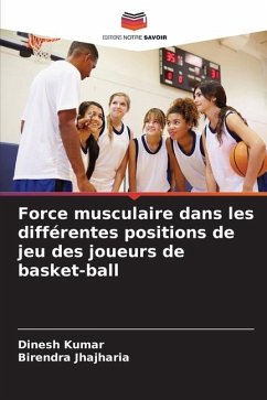 Force musculaire dans les différentes positions de jeu des joueurs de basket-ball - Kumar, Dinesh;Jhajharia, Birendra