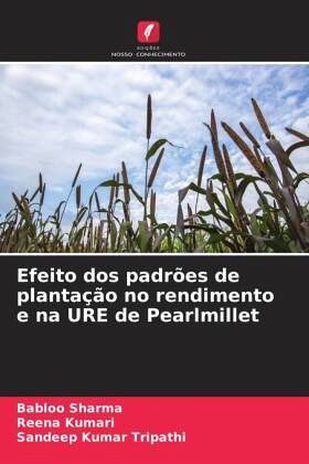 Efeito dos padrões de plantação no rendimento e na URE de Pearlmillet Efeito dos padrões de plantação no rendimento e na URE de Pearlmillet
