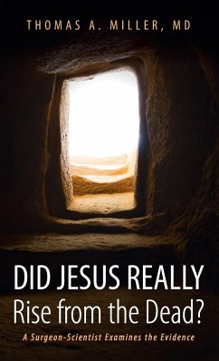 Did Jesus Really Rise from the Dead? - Miller, Thomas A. MD