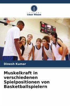 Muskelkraft in verschiedenen Spielpositionen von Basketballspielern - Kumar, Dinesh;Jhajharia, Birendra