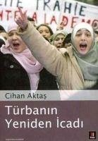 Türbanin Yeniden Icadi - Aktas, Cihan