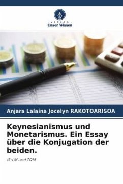 Keynesianismus und Monetarismus. Ein Essay über die Konjugation der beiden. - Rakotoarisoa, Anjara Lalaina Jocelyn