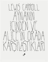 Aynanin Icinden ve Alicein Orada Karsilastiklari - Carroll, Lewis