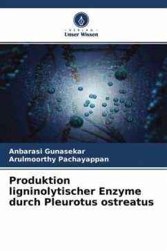 Produktion ligninolytischer Enzyme durch Pleurotus ostreatus - Gunasekar, Anbarasi;Pachayappan, Arulmoorthy