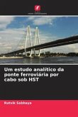 Um estudo analítico da ponte ferroviária por cabo sob HST