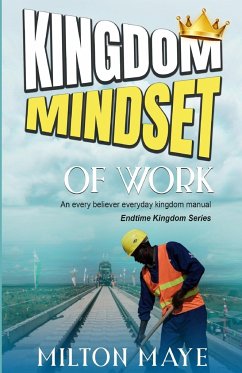 Kingdom Mindset of Work - Maye, Milton H. O.