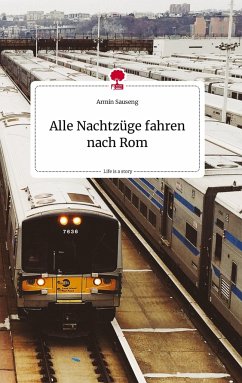 Alle Nachtzüge fahren nach Rom. Life is a Story - story.one - Sauseng, Armin