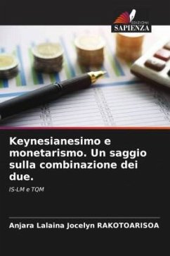 Keynesianesimo e monetarismo. Un saggio sulla combinazione dei due. - Rakotoarisoa, Anjara Lalaina Jocelyn