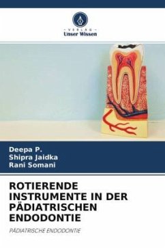 ROTIERENDE INSTRUMENTE IN DER PÄDIATRISCHEN ENDODONTIE - P., Deepa;Jaidka, Shipra;Somani, Rani