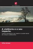 A violência e o seu impacto.