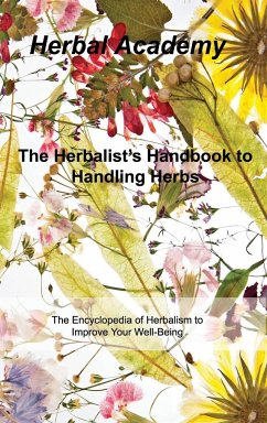 The Herbalist's Handbook to Handling Herbs: The Encyclopedia of Herbalism to Improve Your Well-Being - Academy, Herbal