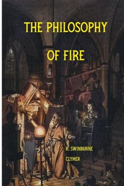 The Philosophy of Fire - Clymer, R. Swinburne