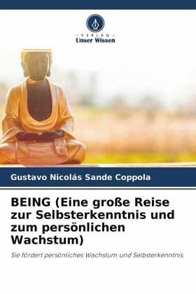 BEING (Eine große Reise zur Selbsterkenntnis und zum persönlichen Wachstum)
