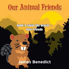 Our Animal Friends: Book 3 Gavin the Beaver - New Friends - Benedict, James
