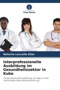 Interprofessionelle Ausbildung im Gesundheitssektor in Kuba - Lescaille Elias, Natacha
