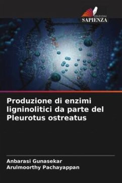 Produzione di enzimi ligninolitici da parte del Pleurotus ostreatus - Gunasekar, Anbarasi;Pachayappan, Arulmoorthy