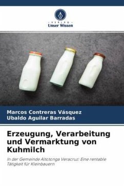 Erzeugung, Verarbeitung und Vermarktung von Kuhmilch - Contreras Vásquez, Marcos;Aguilar Barradas, Ubaldo