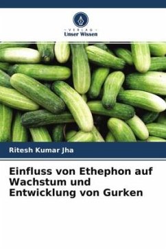 Einfluss von Ethephon auf Wachstum und Entwicklung von Gurken - Jha, Ritesh Kumar