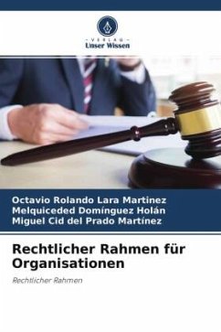 Rechtlicher Rahmen für Organisationen - Lara Martinez, Octavio Rolando;Domínguez Holán, Melquiceded;Cid del Prado Martínez, Miguel