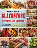 Delicious Blackstone Outdoor Gas Griddle Cookbook: Tasty, Stress-Free Recipes for the Perfect Barbecue with Your Blackstone (eBook, ePUB)