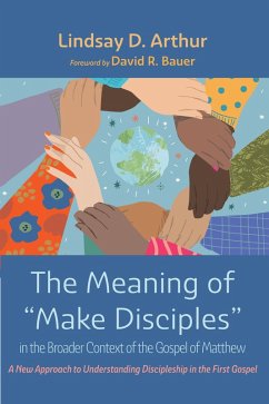 The Meaning of &quote;Make Disciples&quote; in the Broader Context of the Gospel of Matthew (eBook, ePUB)