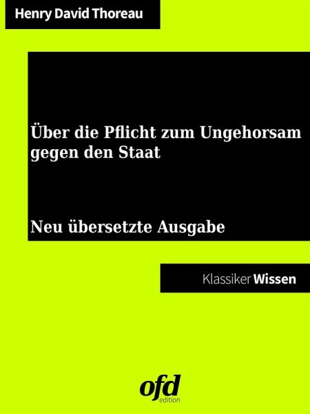 Über die Pflicht zum Ungehorsam gegen den Staat (eBook, ePUB) Über die Pflicht zum Ungehorsam gegen den Staat (eBook, ePUB)